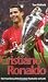 Cristiano Ronaldo: The True Story of the Greatest Footballer on Earth