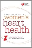 American Heart Association Complete Guide to Women's Heart Health: The Go Red for Women Way to Well-Being & Vitality