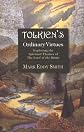 Tolkien's Ordinary Virtues : Exploring the Spiritual Themes of the Lord of the Rings