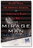 The Mirage Man: Bruce Ivins, the Anthrax Attacks, and America's Rush to War