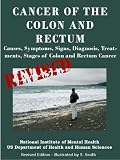 CANCER OF THE COLON AND RECTUM: Causes, Symptoms, Signs, Diagnosis, Treat-ments, Stages of Colon and Rectum Cancer- Revised Edition - Illustrated by S. Smith