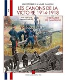 Les canons de la Victoire 1914-1918 : Tome 1, L\'artillerie de campagne, pièces légères et pièces lourdes