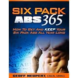Six Pack Abs 365 - How To Get And Keep Your Six Pack Abs All Year Long ~ Geoff Neupert