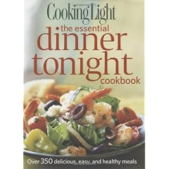 COOKING LIGHT : THE ESSENTIAL DINNER TONIGHT COOKBOOK