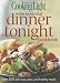 Cooking Light The Essential Dinner Tonight Cookbook: Over 350 delicious, easy, and healthy meals