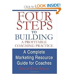 Four Steps To Building A Profitable Coaching Practice: A Complete Marketing Resource Guide for Coaches