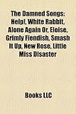 The Damned Songs: Help!, White Rabbit, Alone Again Or, Eloise, Grimly Fiendish, Smash It Up, New Rose, Little Miss Disaster-