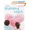 The Mummy Coach: 10 Essential Skills You Need to be a Great Mum: The 10 Skills Every Parent Needs
