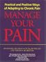 Manage Your Pain: Practical and Positive Ways of Adapting to Chronic Pain