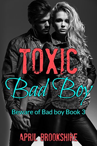 Toxic Bad Boy (Beware of Bad Boy Book 3), by April Brookshire