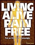Living Alive Pain Free - Put an End to Fibromyalgia