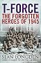 T-Force: The Forgotten Heroes of 1945: The race for Nazi War Secrets, 1945