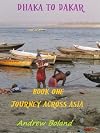 Dhaka to Dakar, Book One - Journey Through Asia