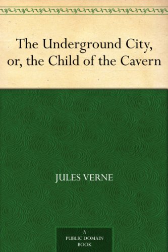 The Underground City, or, the Child of the Cavern