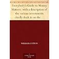 Everybody's Guide To Money Matters: With A Description Of The Various 
