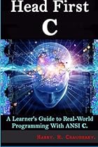 Head First C :: A Learner's Guide to Real-World Programming with ANSI C.