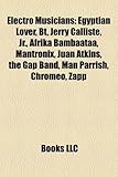 Electro Musicians: Egyptian Lover, BT, Jerry Calliste, JR., Afrika Bambaataa, Mantronix, Juan Atkins, the Gap Band, Man Parrish, Chromeo,-