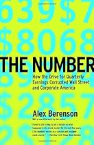 The Number: How the Drive for Quarterly Earnings Corrupted Wall Street and Corporate America The Number: How the Drive for Quarterly Earnings Corrupted Wall Street and Corporate America