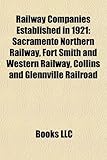 Railway Companies Established in 1921: Sacramento Northern Railway, Fort Smith and Western Railway, Collins and Glennville Railroad-