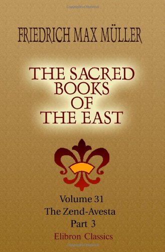 The Sacred Books of the East: Volume 31. The Zend-Avesta. Part 3