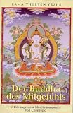Produkt-Bild: Der Buddha des Mitgef&uuml;hls: Erkl&auml;rungen zur Meditationspraxis von Chenrezig