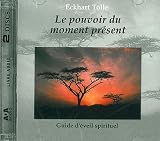 Le pouvoir du moment présent - Guide d'éveil spirituel (2 CD Livre Audio)