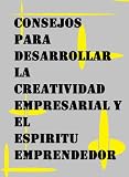 Consejos para desarrollar la creatividad empresarial y el espíritu emprendedor (Spanish Edition)