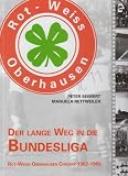 Der lange Weg in die Bundesliga: Rot-Weiss Oberhausen. Chronik 1902-1969