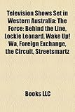 Television Shows Set in Western Australia: The Force: Behind the Line, Lockie Leonard, Wake Up! Wa, Foreign Exchange, the Circuit, Streetsmartz-
