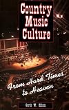  : Country Music Culture: From Hard Times to Heaven (Studies in Popular Culture)