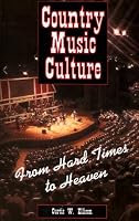 Country Music Culture: From Hard Times to Heaven (Studies in Popular Culture)