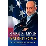 Ameritopia: The Unmaking of America ~ Mark R. Levin
