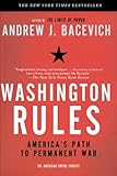 Washington Rules: America's Path to Permanent War (American Empire Project)