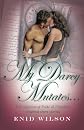 My Darcy Mutates...: A Collection of  Pride and Prejudice-inspired steamy short stories