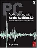 PC Audio Editing with Adobe Audition 2.0: Broadcast, desktop and CD audio production