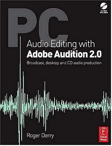 PC Audio Editing with Adobe Audition 2.0: Broadcast, desktop and CD audio production