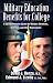 MILITARY EDUCATION BENEFITS FOR COLLEGE: A Comprehensive Guide for Military Members, Veterans, and Their Dependents