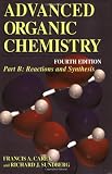 Advanced Organic Chemistry: Part B: Reaction and Synthesis: Reaction and Synthesis Part B (Advanced Organic Chemistry Part B: Reactions and Synthesis)