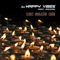 DJ HAPPY VIBES FEAT. JAZZMIN - MAN SOLLTE NIE