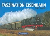 Faszination Eisenbahn - 365 Tage - Uwe Miethe