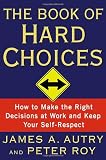 The Book of Hard Choices: How to Make the Right Decisions at Work and Keep Your Self-Respect