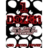 1 Dozen - Short Tales of the Strange and Spectacular