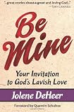 Be Mine: Your Invitation to Gods Lavish Love