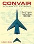 Convair Advanced Designs: Secret Projects from San Diego, 1923-1962