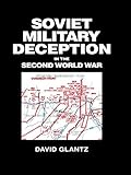 Soviet Military Deception in the Second World War (Soviet (Russian) Military Theory and Practice)