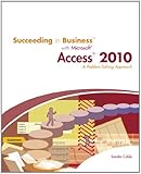 Succeeding in Business with Microsoft Access 2010: A Problem-Solving Approach (New Perspectives Series: Succeeding in Business)