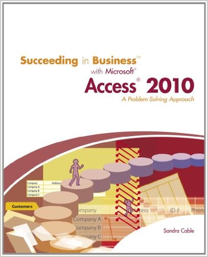 Succeeding in Business with Microsoft Access 2010: A Problem-Solving Approach