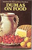 Dumas on food : selections from 'Le grand dictionnaire de cuisine'