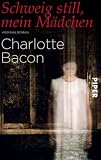 Bacon, Charlotte: Schweig still, mein M�dchen