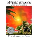 Mystic Warrior: A Novel Beyond Time and Space ~ Edwin Harkness Spina
